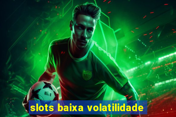 slots baixa volatilidade